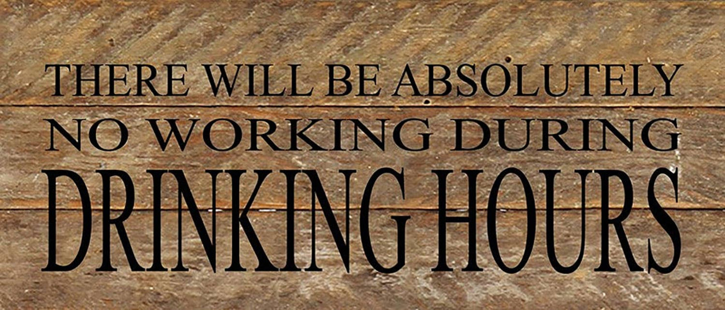 There will be absolutely no working during drinking hours. / 14"x6" Reclaimed Wood Sign: ES - Espresso Brown with Cream Print